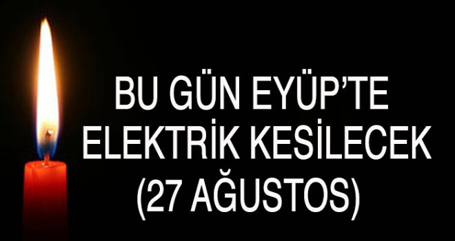 Eyüp'te  Elektrik Kesintisi (27 Ağustos)
