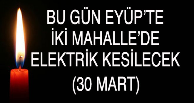 Eyüp'te  Elektrik Kesintisi (30 Mart)