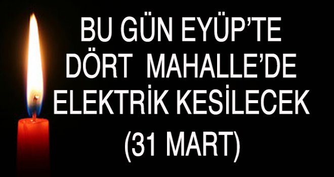 Eyüp'te Elektrik Kesintisi (31 Mart)