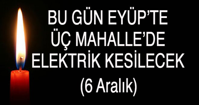 Eyüp'te  Elektrik Kesintisi (6 Aralık)