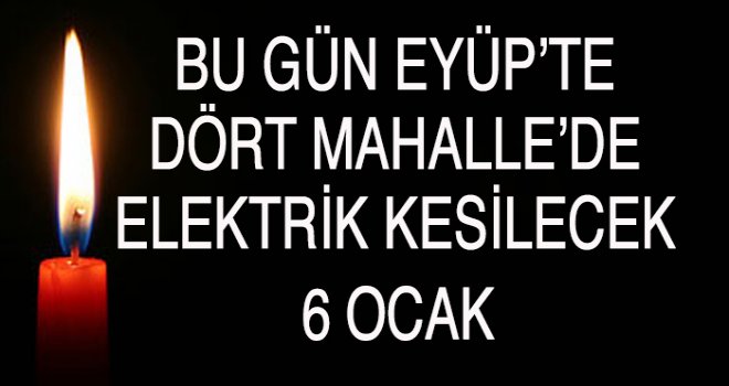 Eyüp'te  Elektrik Kesintisi (6 Ocak)