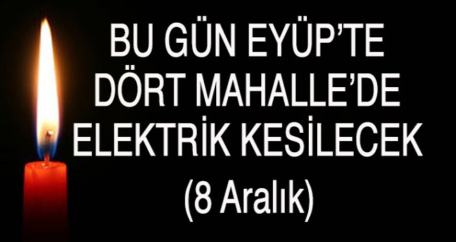 Eyüp'te  Elektrik Kesintisi (8 Aralık)