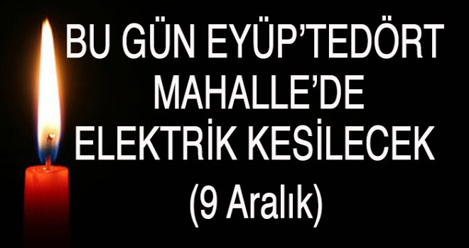 Eyüp'te  Elektrik Kesintisi (9 Aralık)