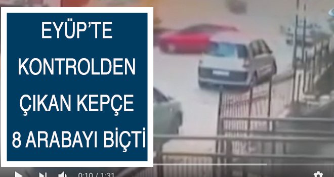 EYÜP’TE  KONTROLDEN  ÇIKAN KEPÇE  8 ARABAYI BİÇTİ