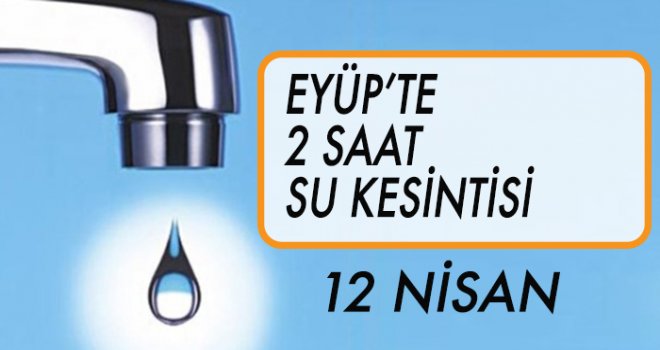 EYÜP'TE  SU KESİNTİSİ (12 NİSAN)