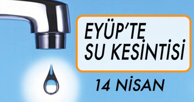 EYÜP'TE  SU KESİNTİSİ (14 NİSAN)