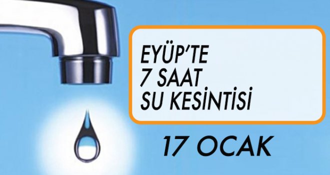 EYÜP'TE SU KESİNTİSİ (17 OCAK)