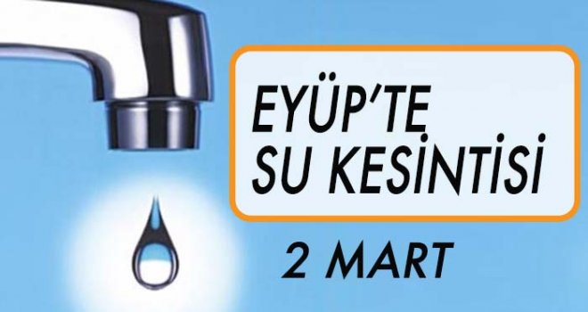 EYÜP'TE  SU KESİNTİSİ (2 MART)