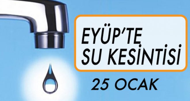 EYÜP'TE  SU KESİNTİSİ (25 OCAK)