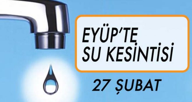 EYÜP'TE  SU KESİNTİSİ (27 ŞUBAT)