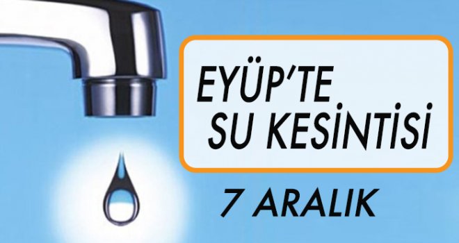 EYÜP'TE  SU KESİNTİSİ (7 ARALIK)