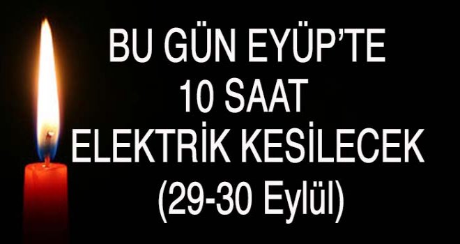 Eyüp'te 10 saatlik Elektrik Kesintisi (29- 30 Eylül)