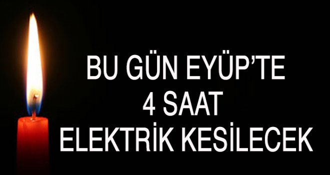 Eyüp'te 4 saat elektrik kesintisi