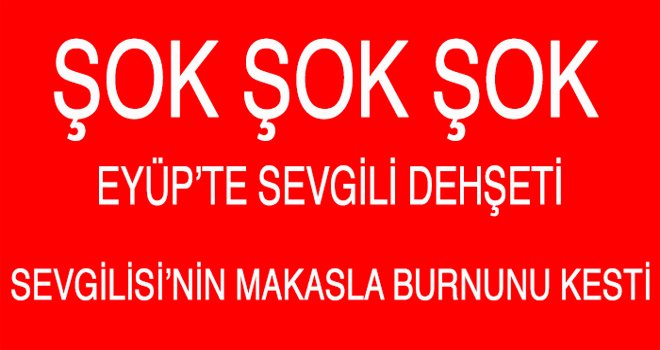 Eyüp'te Sevgili dehşeti