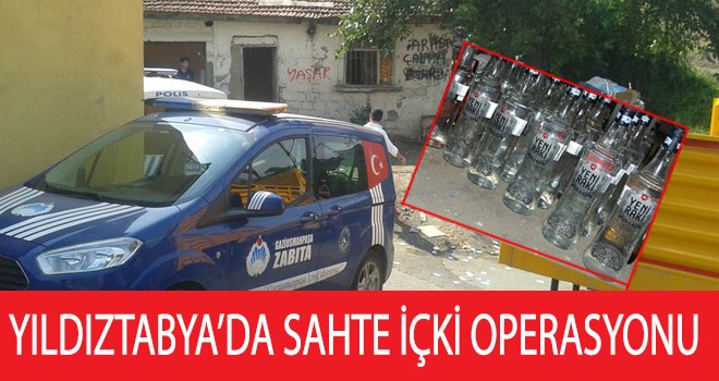 YILDIZTABYA’DA SAHTE İÇKİ OPERASYONU