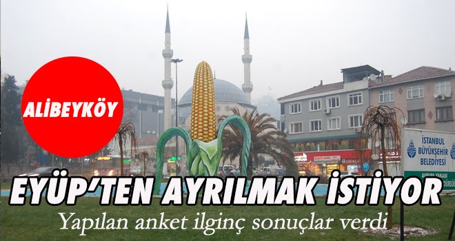 ALİBEYKÖY  EYÜP’TEN AYRILMAK İSTİYOR