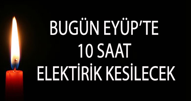 Eyüp'te Elektrik 10 Saat Kesilecek (21 Eylül)