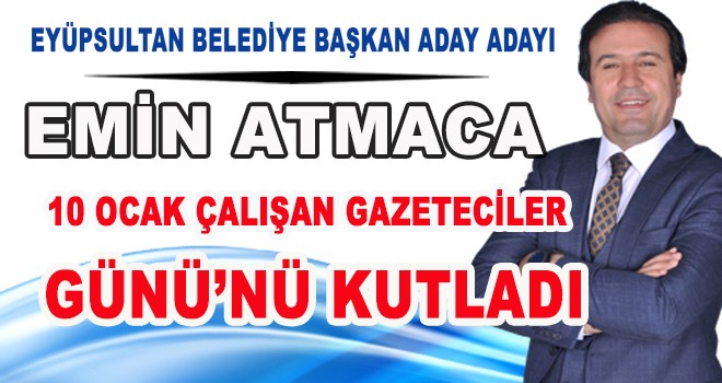 Atmaca'dan 10 Ocak Çalışan Gazeteciler Günü Mesajı