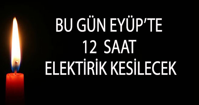 EYÜP'TE ELEKTRİK KESİNTİSİ (26 EYLÜL)