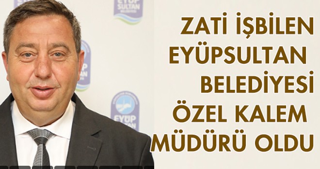 ZATİ İŞBİLEN ÖZEL KALEM  MÜDÜRÜ OLDU