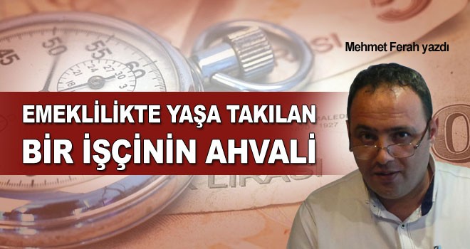 Emeklilikte yaşa takılan bir işçinin ahvali