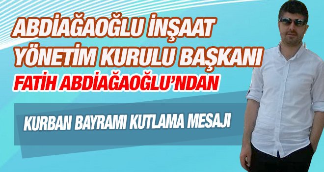 Fatih Abdiağaoğlu'ndan bayram mesajı