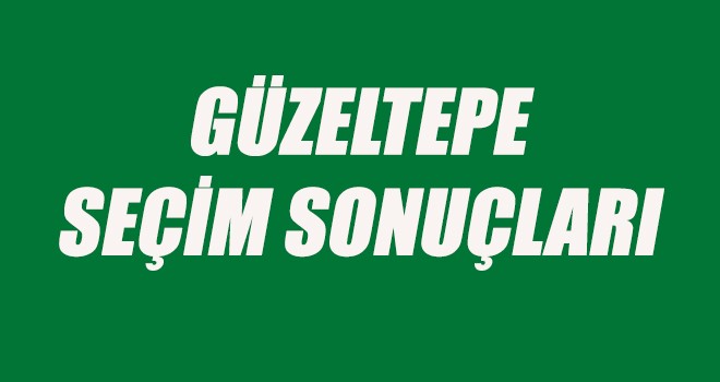 Güzeltepe Mahallesi seçim sonuçları