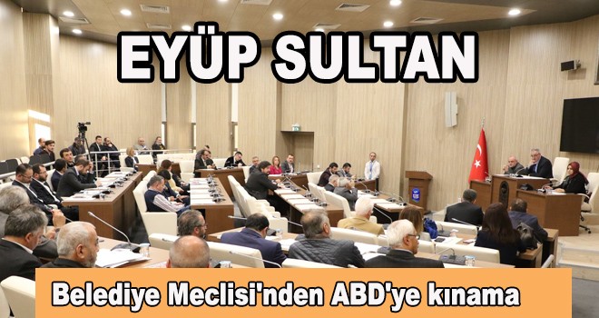 Eyüpsultan Belediye Meclisi'nden ABD'ye kınama