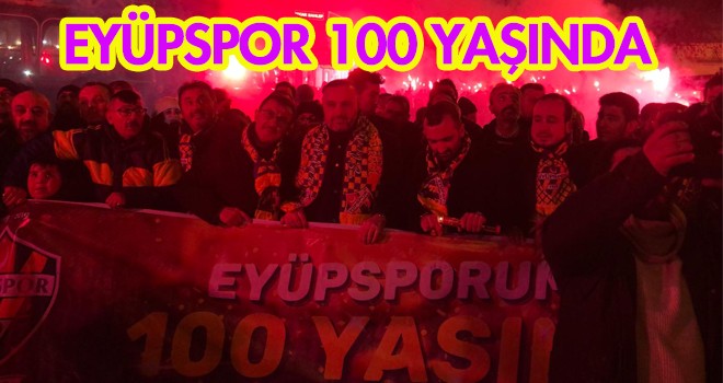 EYÜPSPOR YÜZ YAŞINDA