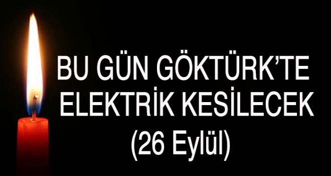 Göktürk'te elektirik kesintisi (26 Eylül)