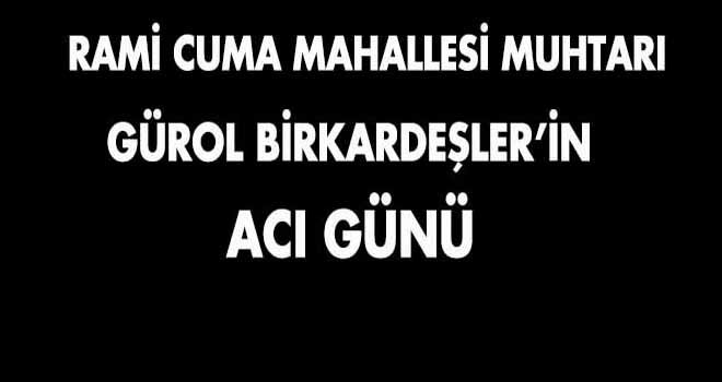 Gürol Birkardeşler'in Acı Günü