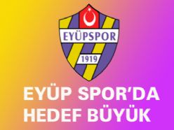 Eyüp Spor`da Hedef Büyük