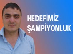 Hedefimiz Şampiyonluk