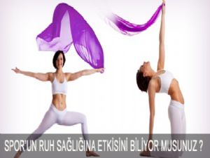 SPOR'UN RUH SAĞLIĞINA ETKİSİNİ BİLİYOR MUSUNUZ ?