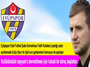 Eyüpspor Eski Futbol Şube Sorumlusu Fatih Kulaksız'dan açıklama