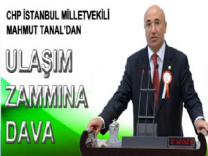 MAHMUT TANAL'DAN ULAŞIM ZAMMINA DAVA