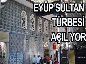 EYÜP SULTAN  TÜRBESİ  AÇILIYOR