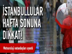 İstanbullular hafta sonuna dikkat!