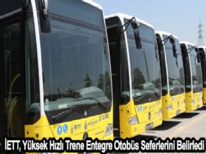 İETT, Yüksek Hızlı Trene entegre otobüs seferlerini belirledi