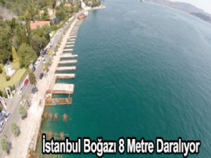 İstanbul Boğazı 8 MetreDaralıyor