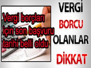 Vergi borçları için son başvuru tarihi belli oldu