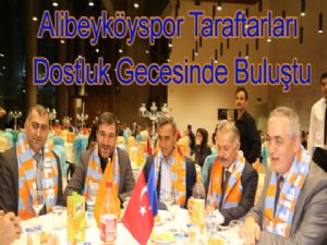 Alibeyköyspor Taraftarları Dostluk Gecesinde Buluştu