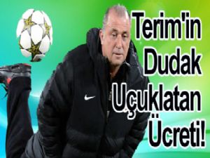 Terim'in dudak uçuklatan ücreti!