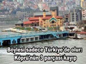 Böylesi sadece Türkiye'de olur: Köprü'nün 3 parçası kayıp