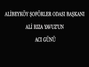 ALİ RIZA YAVUZ'UN ACI GÜNÜ