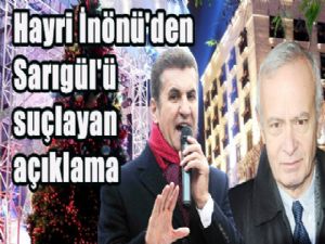 Hayri İnönü'den Sarıgül'ü suçlayan açıklama