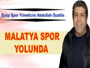 ABDULLAH ÖZATİLA MALATYA SPOR YOLUNDA