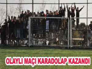 OLAYLI MAÇI KARADOLAP KAZANDI