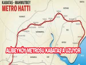 ALİBEYKÖY METROSU KABATAŞ'A UZUYOR
