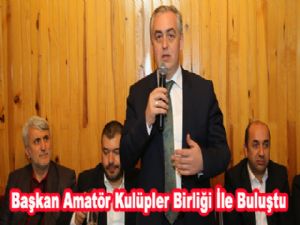 Başkan Amatör Kulüpler Birliği İle Buluştu